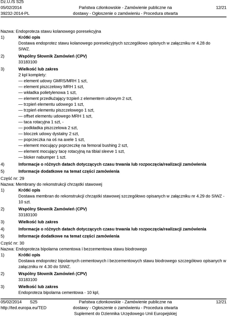 trzpień elementu piszczelowego 1 szt, offset elementu udowego MRH 1 szt, taca rotacyjna 1 szt, - podkładka piszczelowa 2 szt, bloczek udowy dystalny 2 szt, poprzeczka na oś na axele 1 szt, element