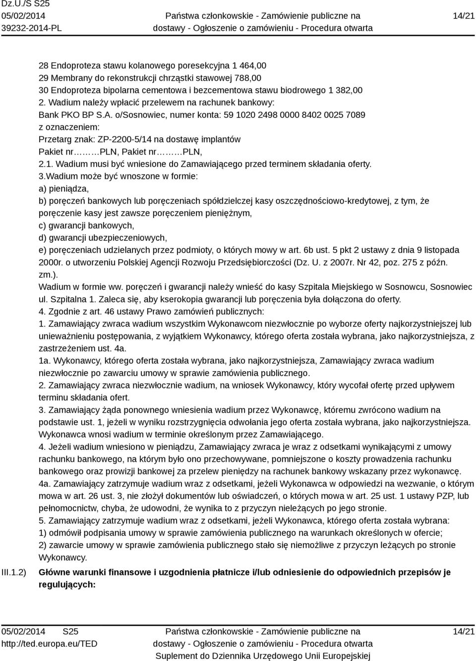 o/sosnowiec, numer konta: 59 1020 2498 0000 8402 0025 7089 z oznaczeniem: Przetarg znak: ZP-2200-5/14 na dostawę implantów Pakiet nr PLN, Pakiet nr PLN, 2.1. Wadium musi być wniesione do Zamawiającego przed terminem składania oferty.