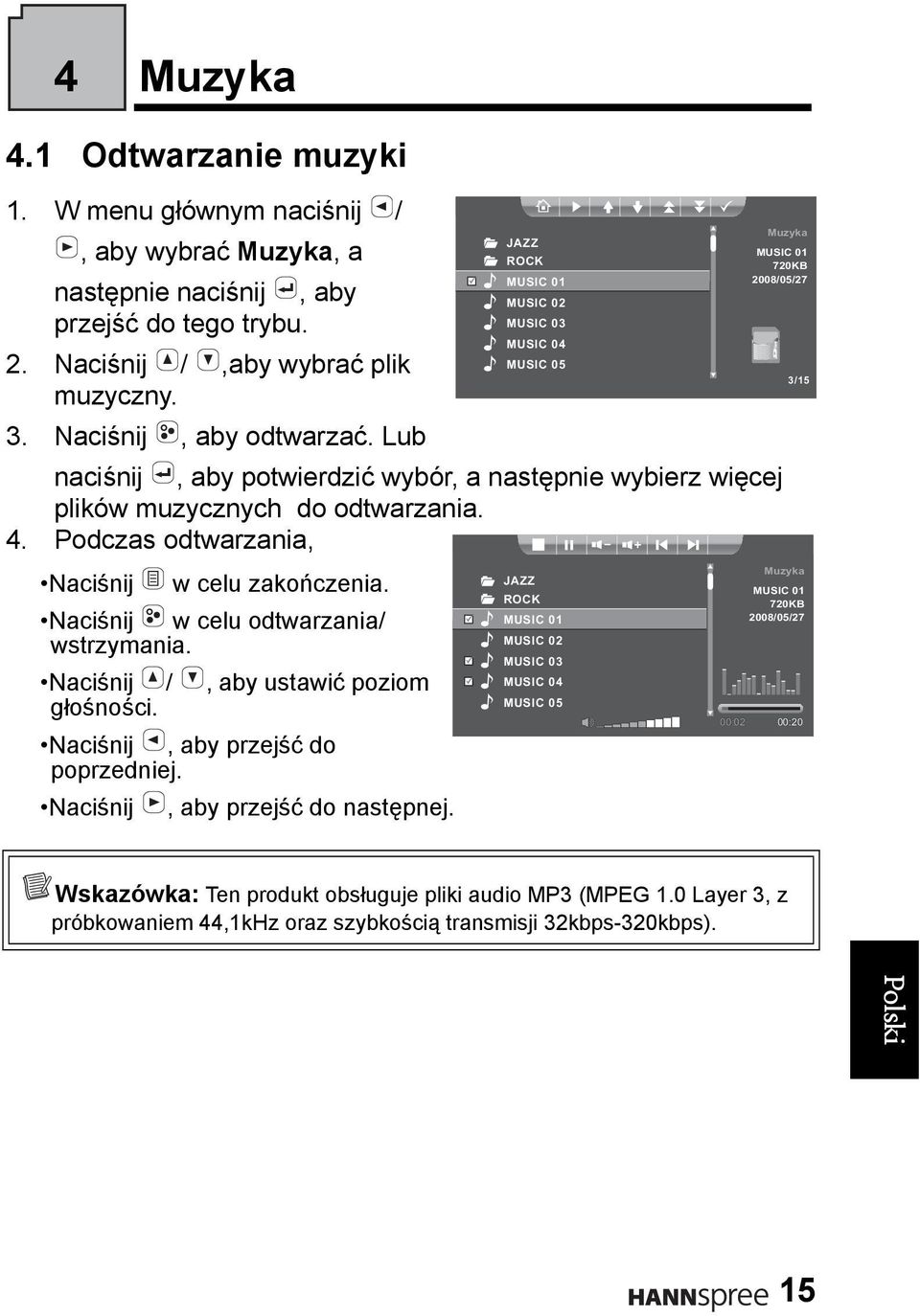 Podczas odtwarzania, Naciśnij w celu zakończenia. Naciśnij w celu odtwarzania/ wstrzymania. Naciśnij /, aby ustawić poziom głośności. Naciśnij, aby przejść do poprzedniej.