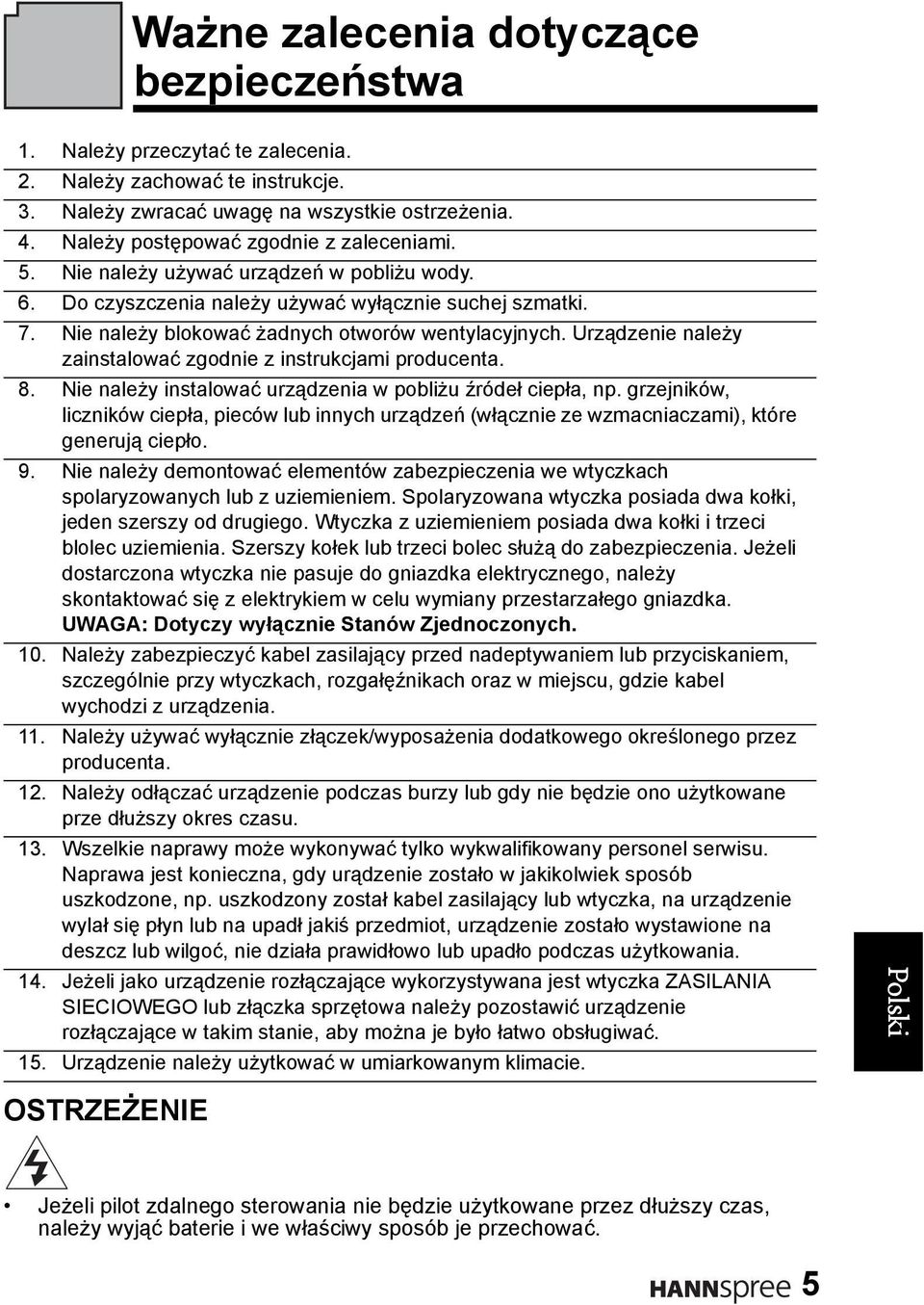 Urządzenie należy zainstalować zgodnie z instrukcjami producenta. 8. Nie należy instalować urządzenia w pobliżu źródeł ciepła, np.