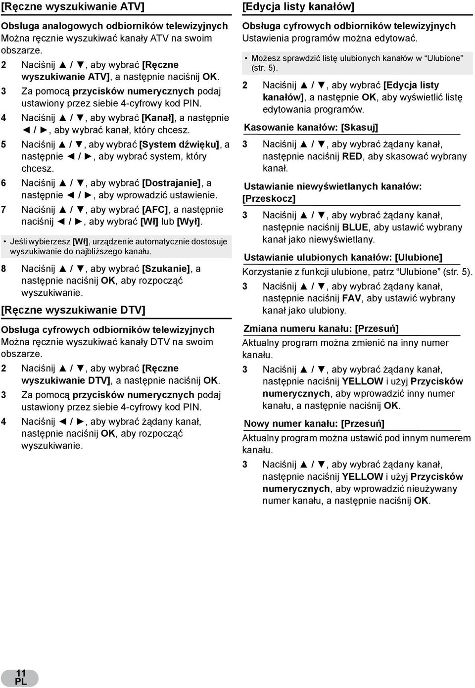 4 Naci nij /, aby wybra [Kana ], a nast pnie /, aby wybra kana, który chcesz. 5 Naci nij /, aby wybra [System d wi ku], a nast pnie /, aby wybra system, który chcesz.