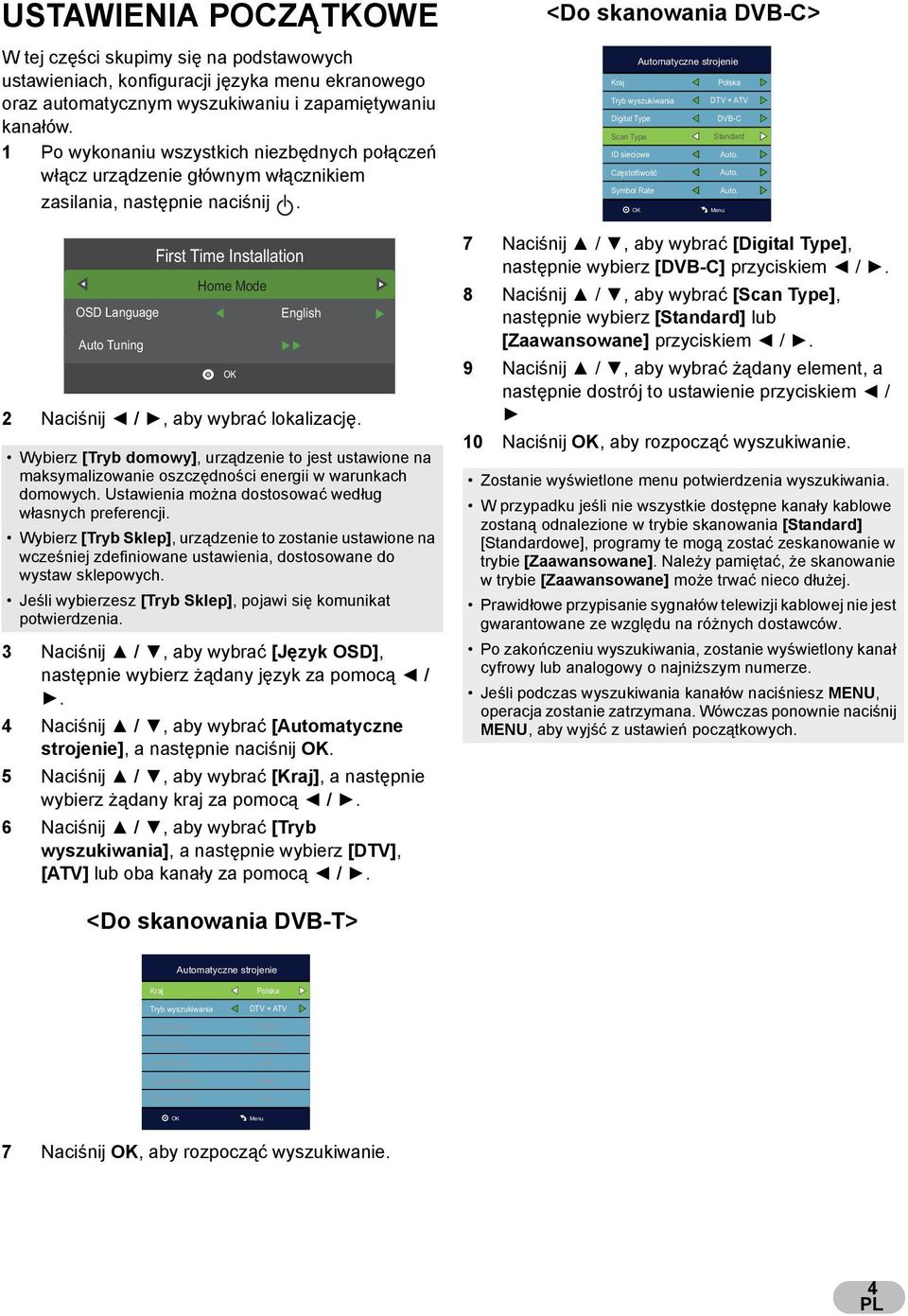 OSD Language Auto Tuning First Time Installation Home Mode 2 Naci nij /, aby wybra lokalizacj.