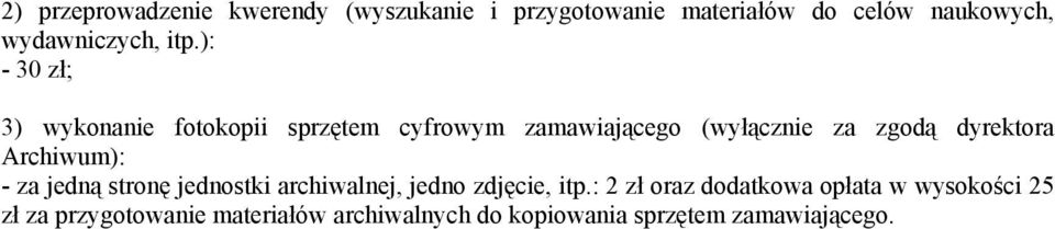 ): - 30 zł; 3) wykonanie fotokopii sprzętem cyfrowym zamawiającego (wyłącznie za zgodą dyrektora