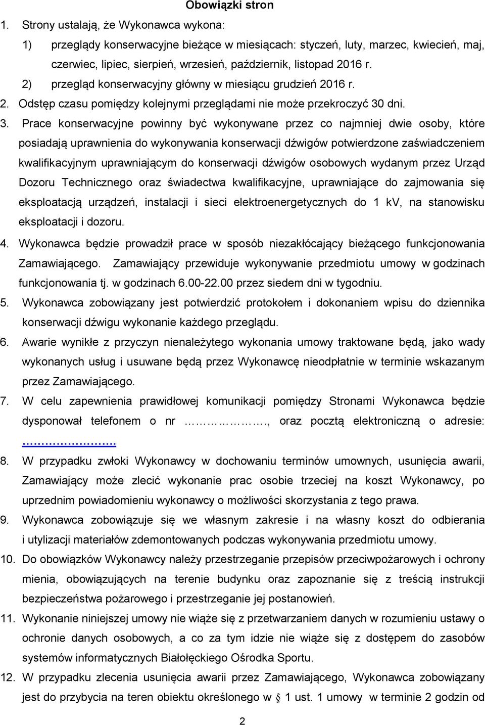 2) przegląd konserwacyjny główny w miesiącu grudzień 2016 r. 2. Odstęp czasu pomiędzy kolejnymi przeglądami nie może przekroczyć 30