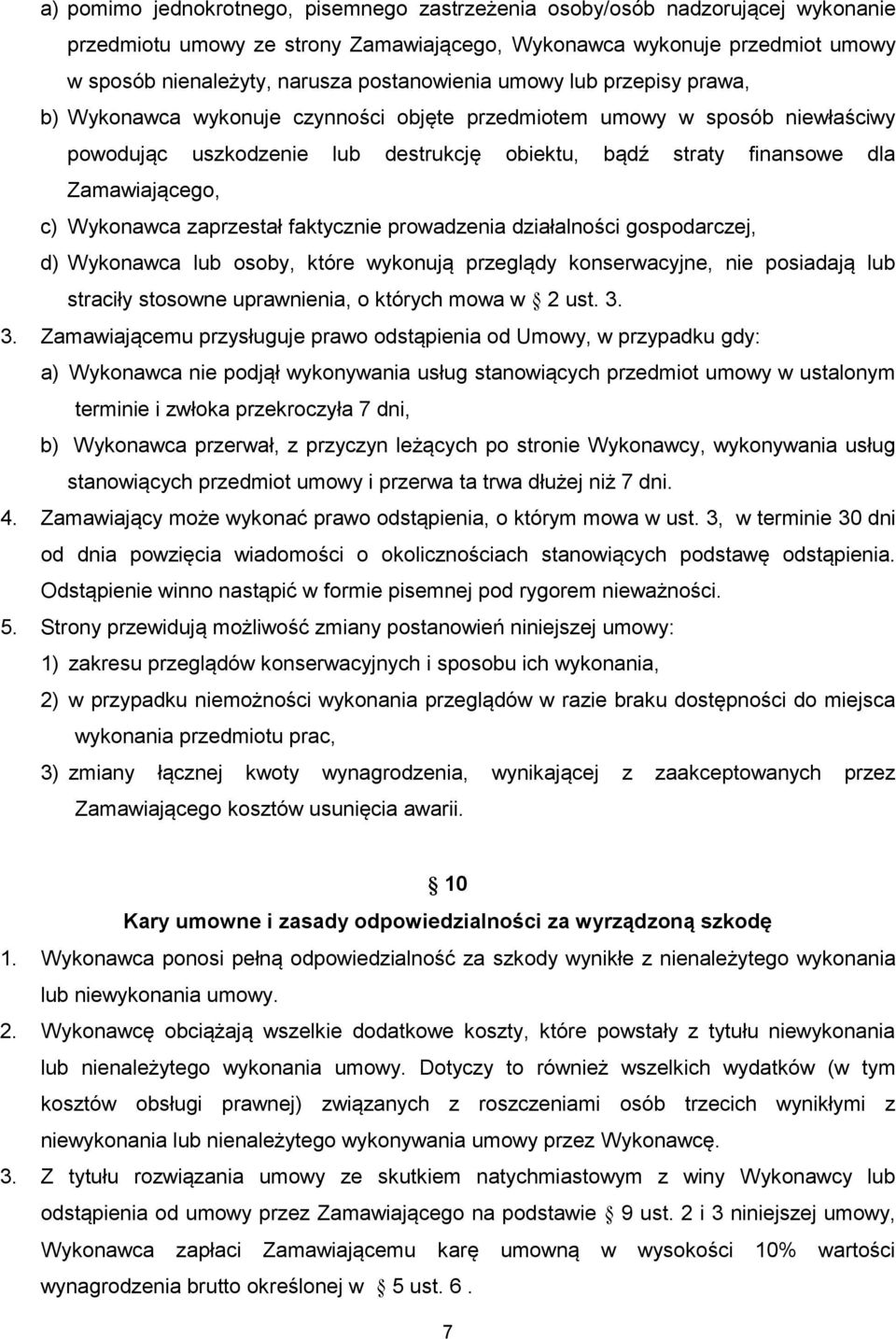 Zamawiającego, c) Wykonawca zaprzestał faktycznie prowadzenia działalności gospodarczej, d) Wykonawca lub osoby, które wykonują przeglądy konserwacyjne, nie posiadają lub straciły stosowne