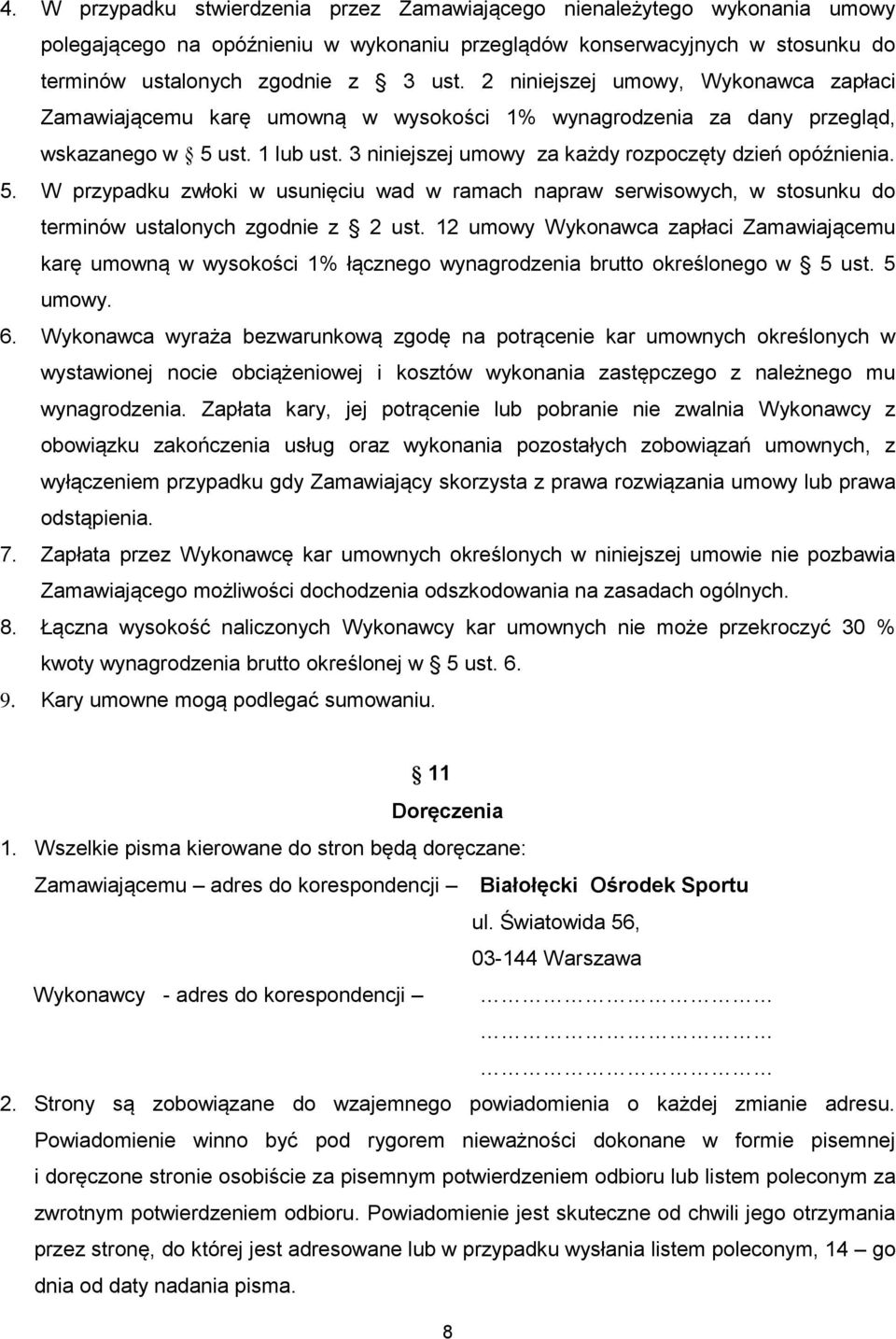 5. W przypadku zwłoki w usunięciu wad w ramach napraw serwisowych, w stosunku do terminów ustalonych zgodnie z 2 ust.