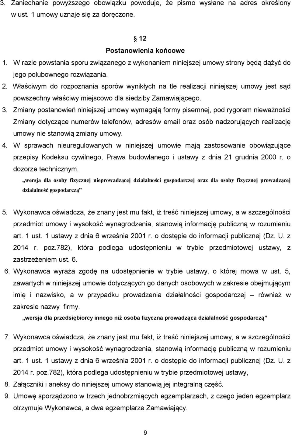 Właściwym do rozpoznania sporów wynikłych na tle realizacji niniejszej umowy jest sąd powszechny właściwy miejscowo dla siedziby Zamawiającego. 3.