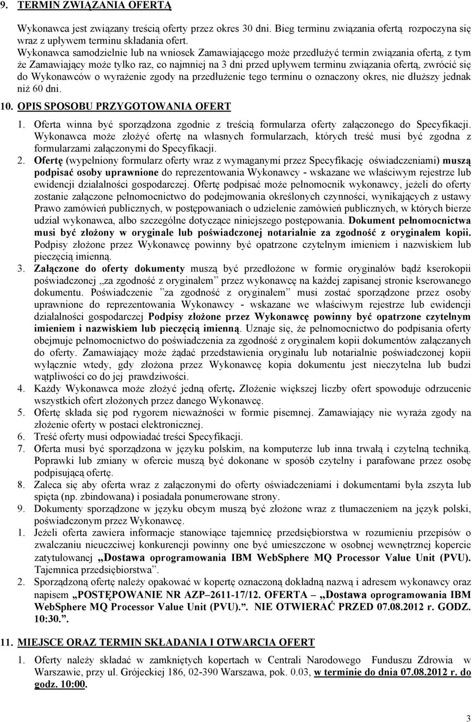 się do Wykonawców o wyrażenie zgody na przedłużenie tego terminu o oznaczony okres, nie dłuższy jednak niż 60 dni. 10. OPIS SPOSOBU PRZYGOTOWANIA OFERT 1.