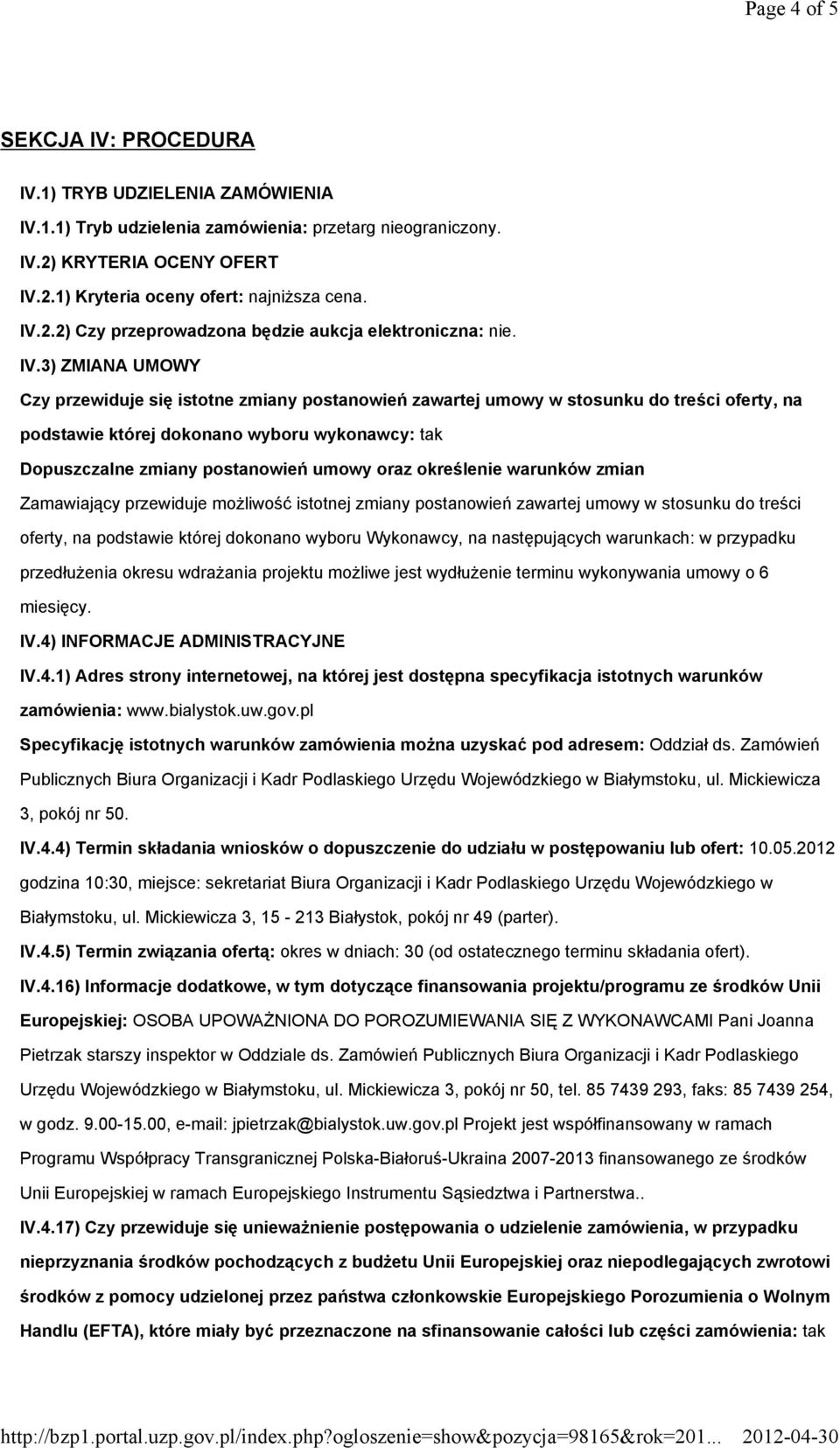 3) ZMIANA UMOWY Czy przewiduje się istotne zmiany postanowień zawartej umowy w stosunku do treści oferty, na podstawie której dokonano wyboru wykonawcy: tak Dopuszczalne zmiany postanowień umowy oraz