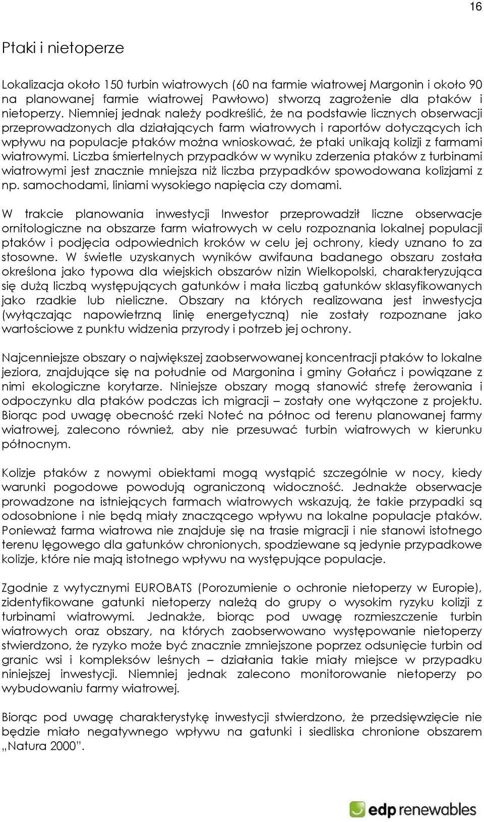 ptaki unikają kolizji z farmami wiatrowymi. Liczba śmiertelnych przypadków w wyniku zderzenia ptaków z turbinami wiatrowymi jest znacznie mniejsza niż liczba przypadków spowodowana kolizjami z np.