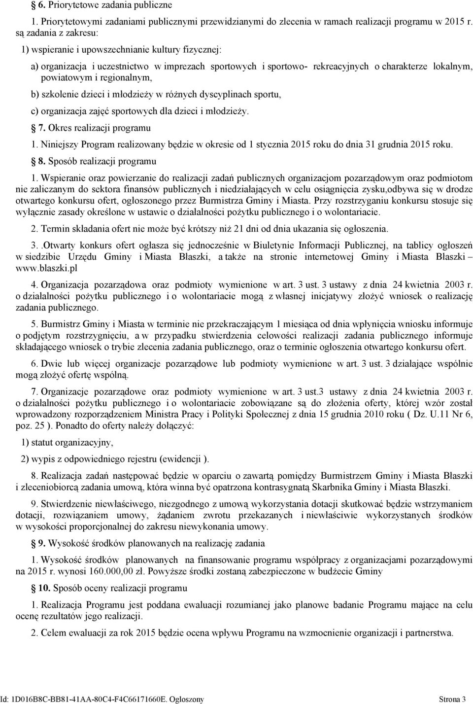 regionalnym, b) szkolenie dzieci i młodzieży w różnych dyscyplinach sportu, c) organizacja zajęć sportowych dla dzieci i młodzieży. 7. Okres realizacji programu 1.