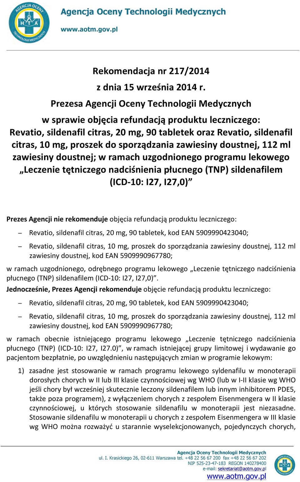 sporządzania zawiesiny doustnej, 112 ml zawiesiny doustnej; w ramach uzgodnionego programu lekowego Leczenie tętniczego nadciśnienia płucnego (TNP) sildenafilem (ICD- 10: I27, I27,0) Prezes Agencji