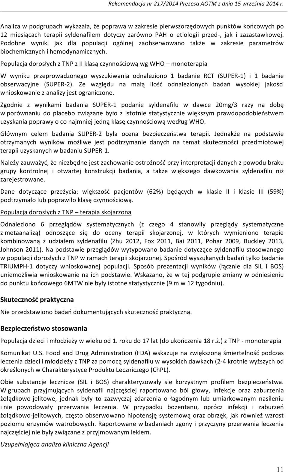 Populacja dorosłych z TNP z II klasą czynnościową wg WHO monoterapia W wyniku przeprowadzonego wyszukiwania odnaleziono 1 badanie RCT (SUPER- 1) i 1 badanie obserwacyjne (SUPER- 2).