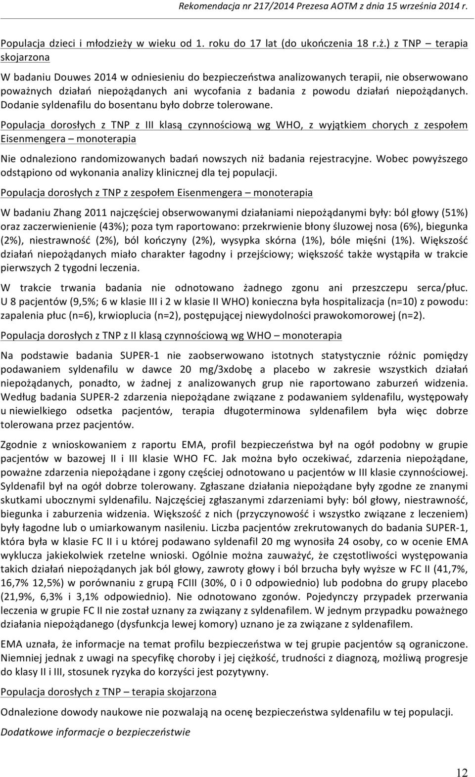 ) z TNP terapia skojarzona W badaniu Douwes 2014 w odniesieniu do bezpieczeństwa analizowanych terapii, nie obserwowano poważnych działań niepożądanych ani wycofania z badania z powodu działań