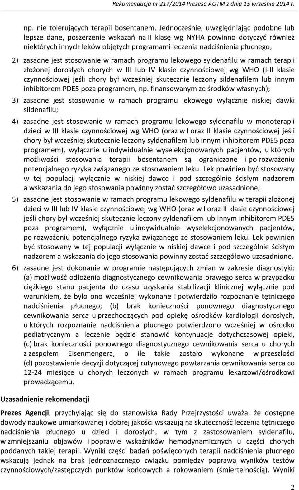 zasadne jest stosowanie w ramach programu lekowego syldenafilu w ramach terapii złożonej dorosłych chorych w III lub IV klasie czynnościowej wg WHO (I- II klasie czynnościowej jeśli chory był