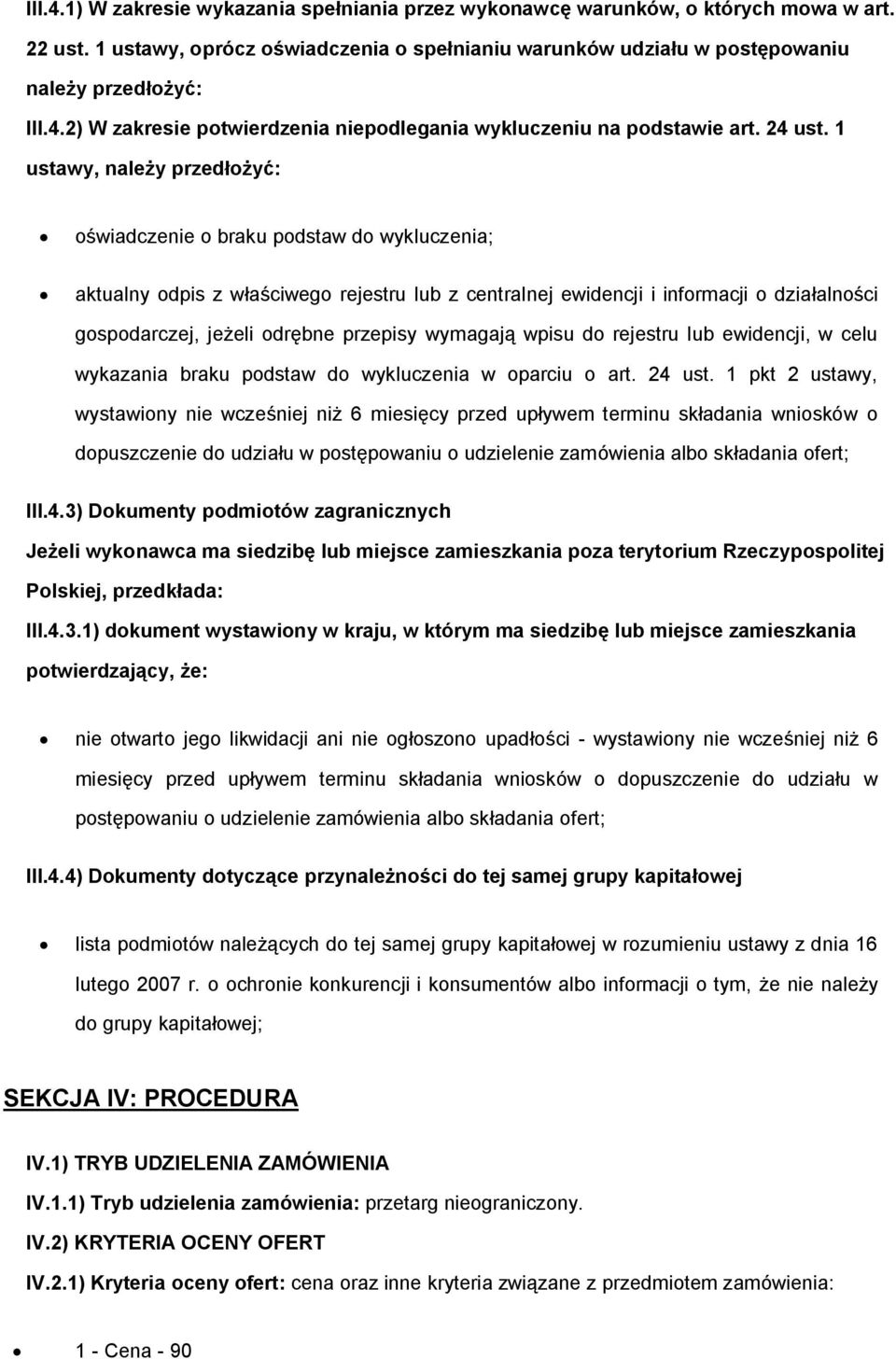 1 ustawy, należy przedłżyć: świadczenie braku pdstaw d wykluczenia; aktualny dpis z właściweg rejestru lub z centralnej ewidencji i infrmacji działalnści gspdarczej, jeżeli drębne przepisy wymagają