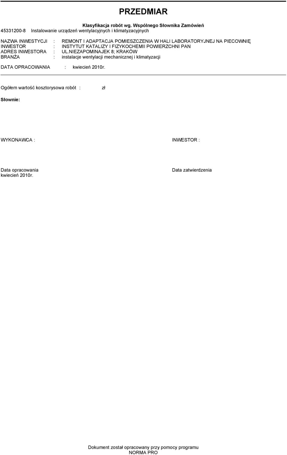 W HALI LABORATORYJNEJ NA PIECOWNIĘ INWESTOR : INSTYTUT KATALIZY I FIZYKOCHEMII POWIERZCHNI PAN ADRES INWESTORA : UL.