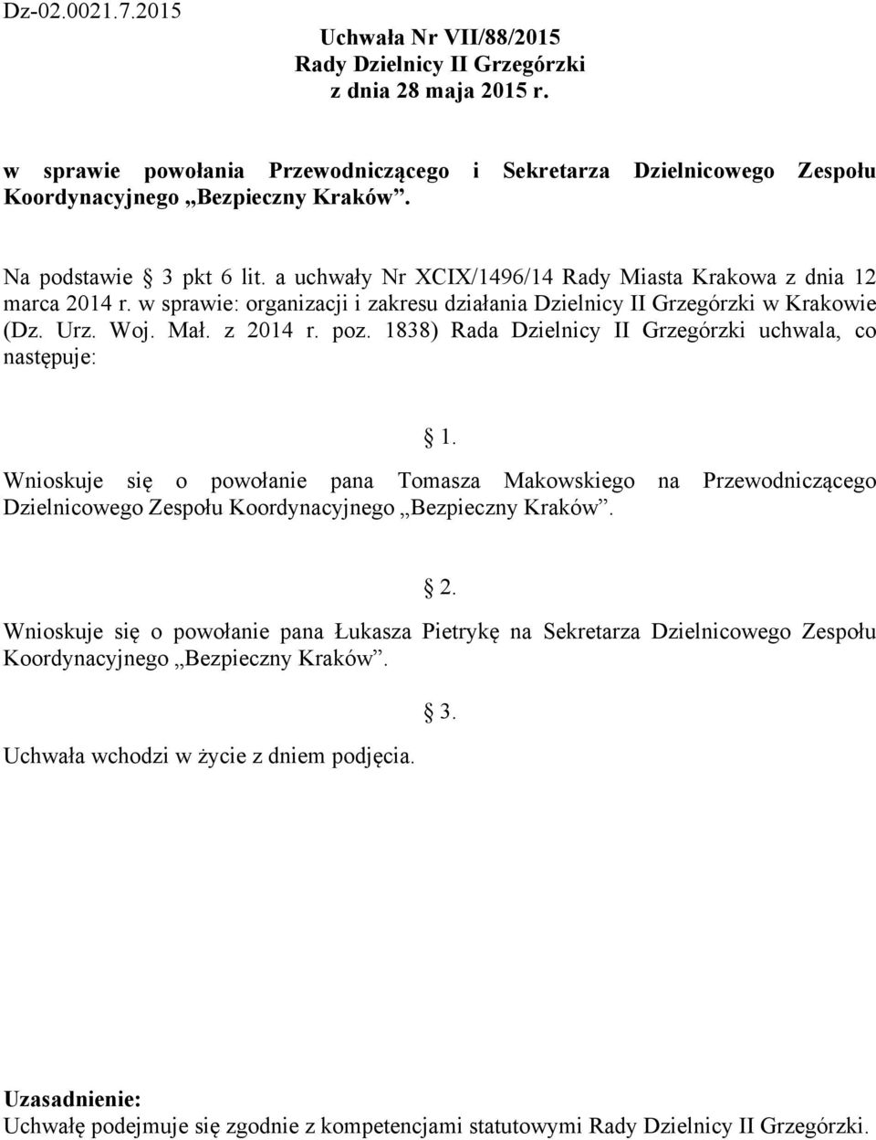 poz. 1838) Rada Dzielnicy II Grzegórzki uchwala, co następuje: Wnioskuje się o powołanie pana Tomasza Makowskiego na Przewodniczącego Dzielnicowego Zespołu Koordynacyjnego