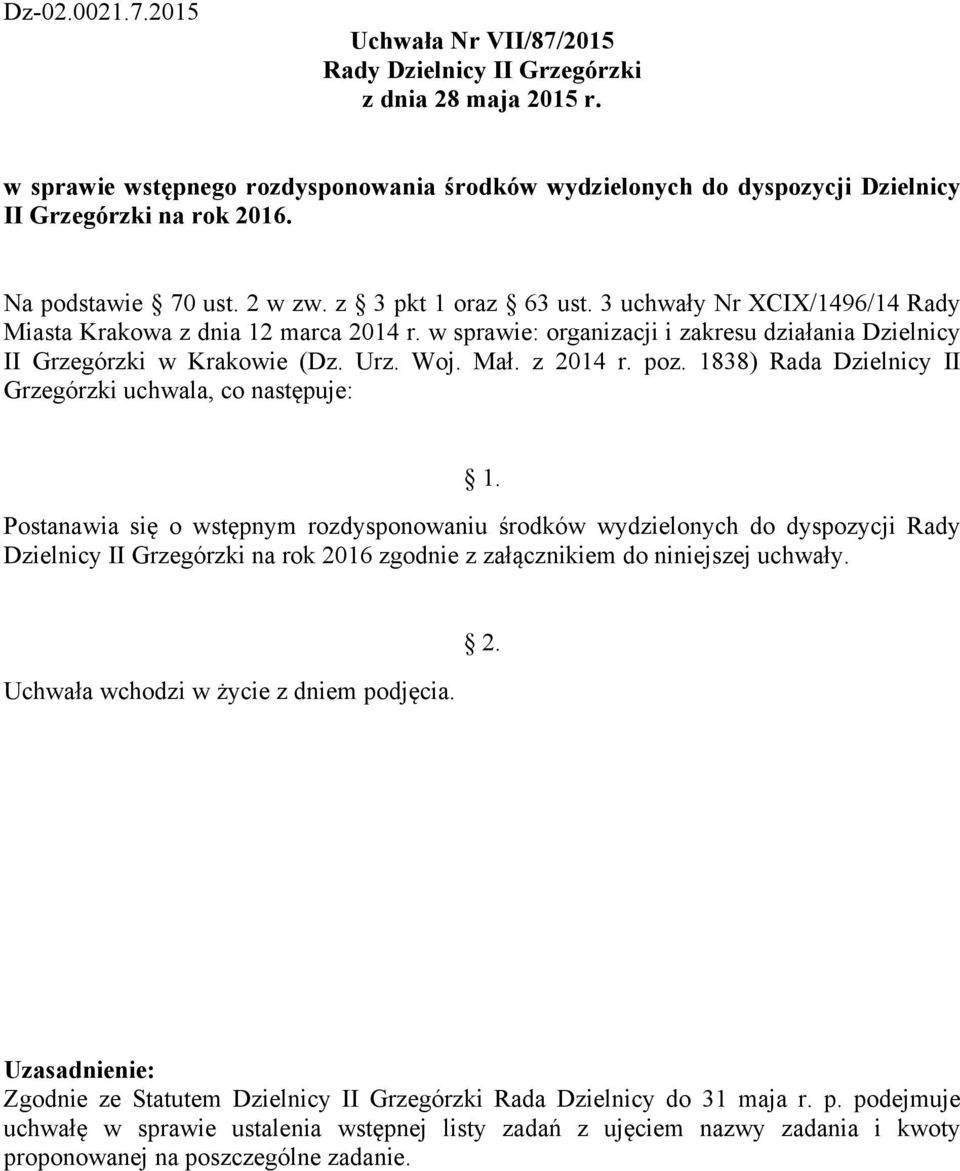 1838) Rada Dzielnicy II Grzegórzki uchwala, co następuje: Postanawia się o wstępnym rozdysponowaniu środków wydzielonych do dyspozycji Rady Dzielnicy II Grzegórzki na rok 2016 zgodnie z