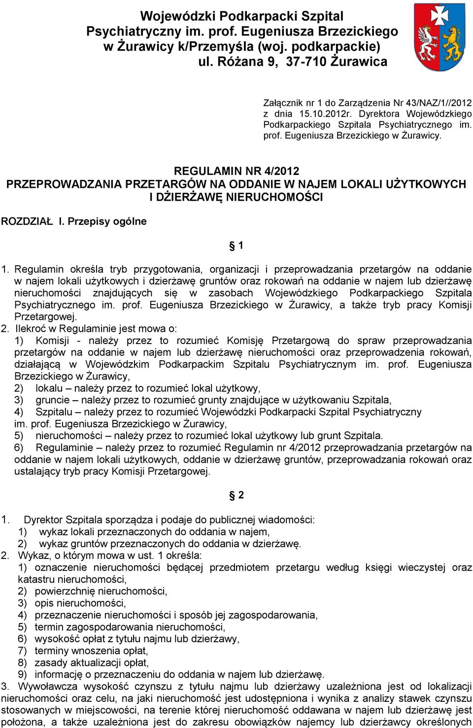 Eugeniusza Brzezickiego w Żurawicy. REGULAMIN NR 4/2012 PRZEPROWADZANIA PRZETARGÓW NA ODDANIE W NAJEM LOKALI UŻYTKOWYCH I DŻIERŻAWĘ NIERUCHOMOŚCI ROZDZIAŁ I. Przepisy ogólne 1 1.