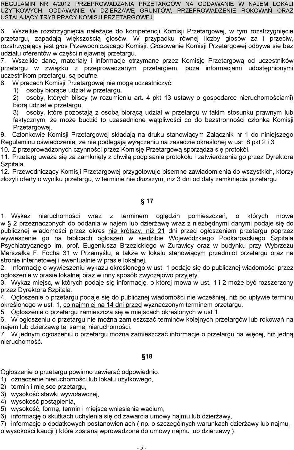 Wszelkie dane, materiały i informacje otrzymane przez Komisję Przetargową od uczestników przetargu w związku z przeprowadzanym przetargiem, poza informacjami udostępnionymi uczestnikom przetargu, są