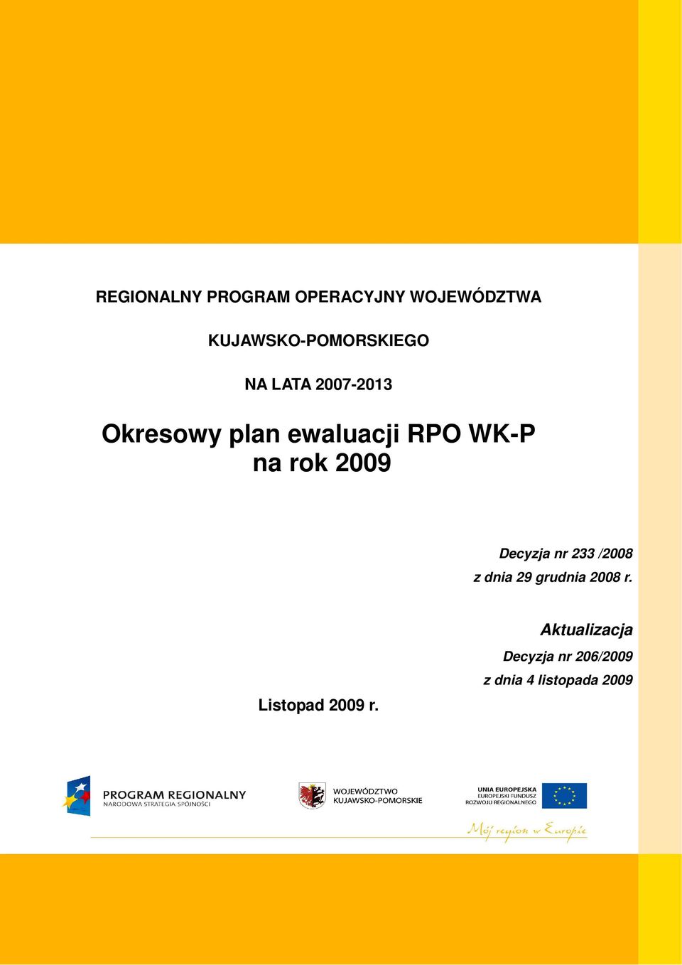 ewaluacji RPO WK-P na rok 2009 Decyzja nr 233 /2008 z dnia 29