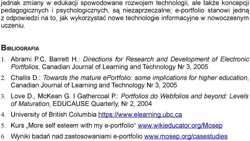 : Directions for Research and Development of Electronic Portfolios, Canadian Journal of Learning and Technology Nr 3, 2005 2. Challis D.