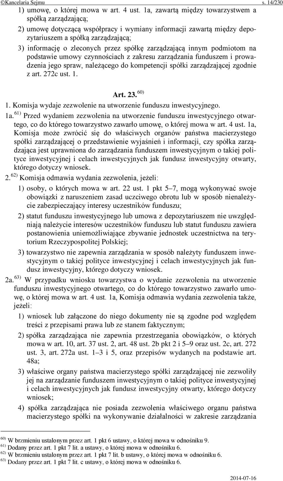 zarządzającą innym podmiotom na podstawie umowy czynnościach z zakresu zarządzania funduszem i prowadzenia jego spraw, należącego do kompetencji spółki zarządzającej zgodnie z art. 272c ust. 1. Art.