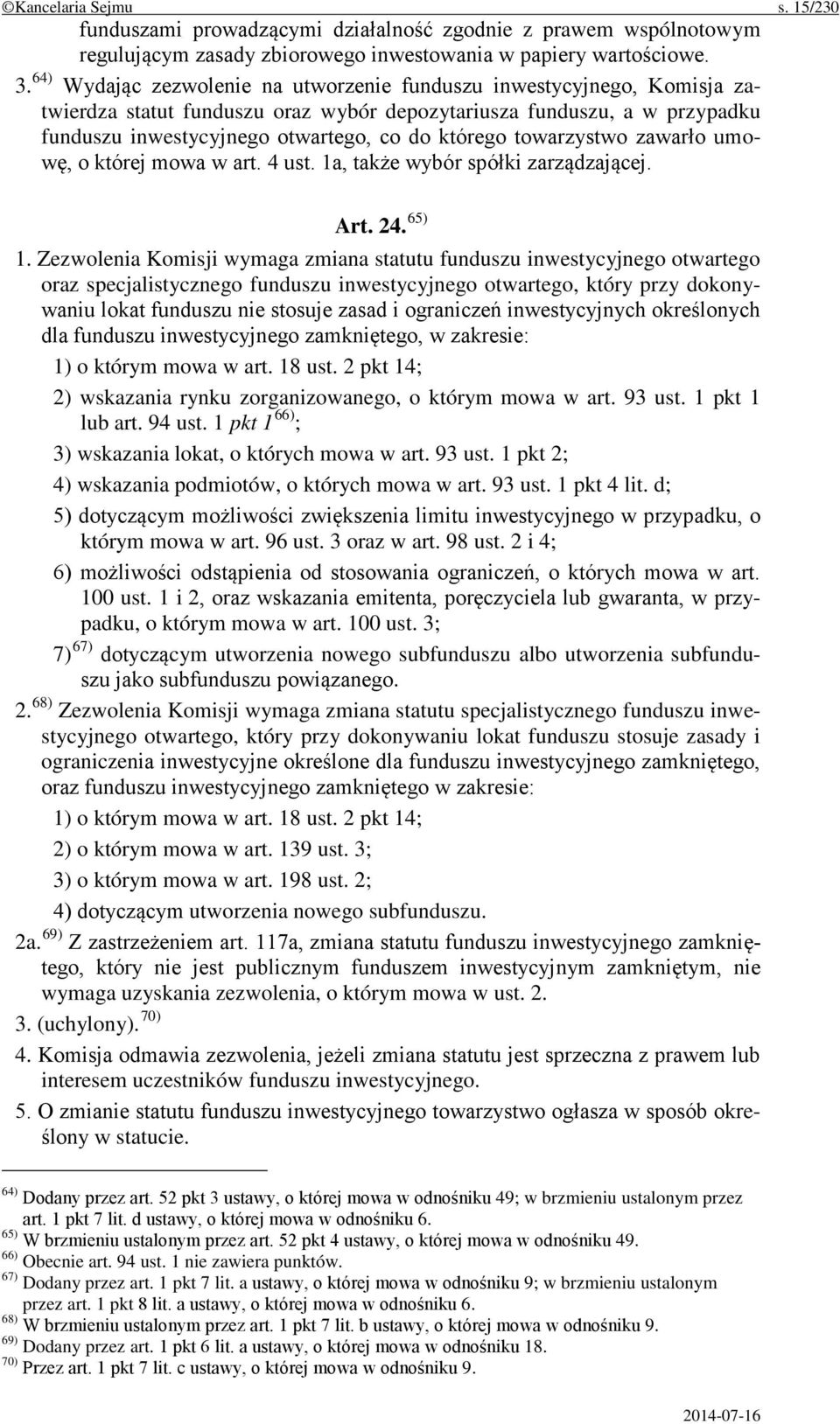 towarzystwo zawarło umowę, o której mowa w art. 4 ust. 1a, także wybór spółki zarządzającej. Art. 24. 65) 1.