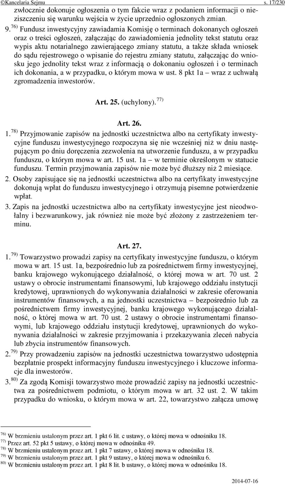 zmiany statutu, a także składa wniosek do sądu rejestrowego o wpisanie do rejestru zmiany statutu, załączając do wniosku jego jednolity tekst wraz z informacją o dokonaniu ogłoszeń i o terminach ich