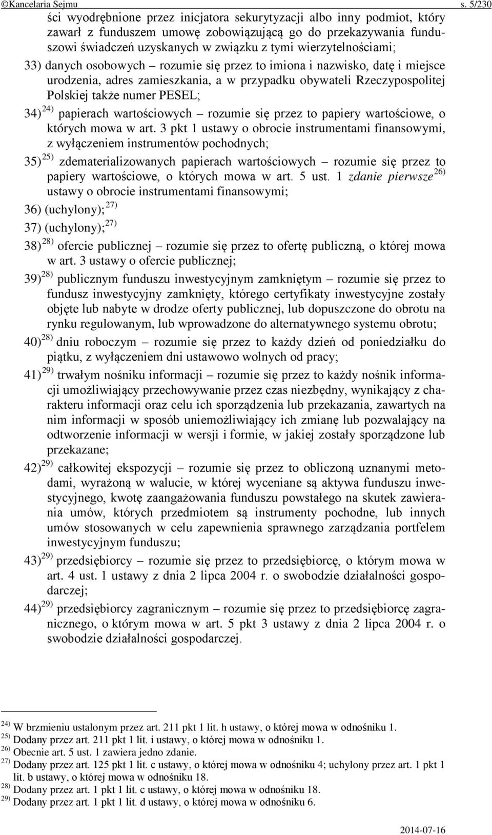 wierzytelnościami; 33) danych osobowych rozumie się przez to imiona i nazwisko, datę i miejsce urodzenia, adres zamieszkania, a w przypadku obywateli Rzeczypospolitej Polskiej także numer PESEL; 34)