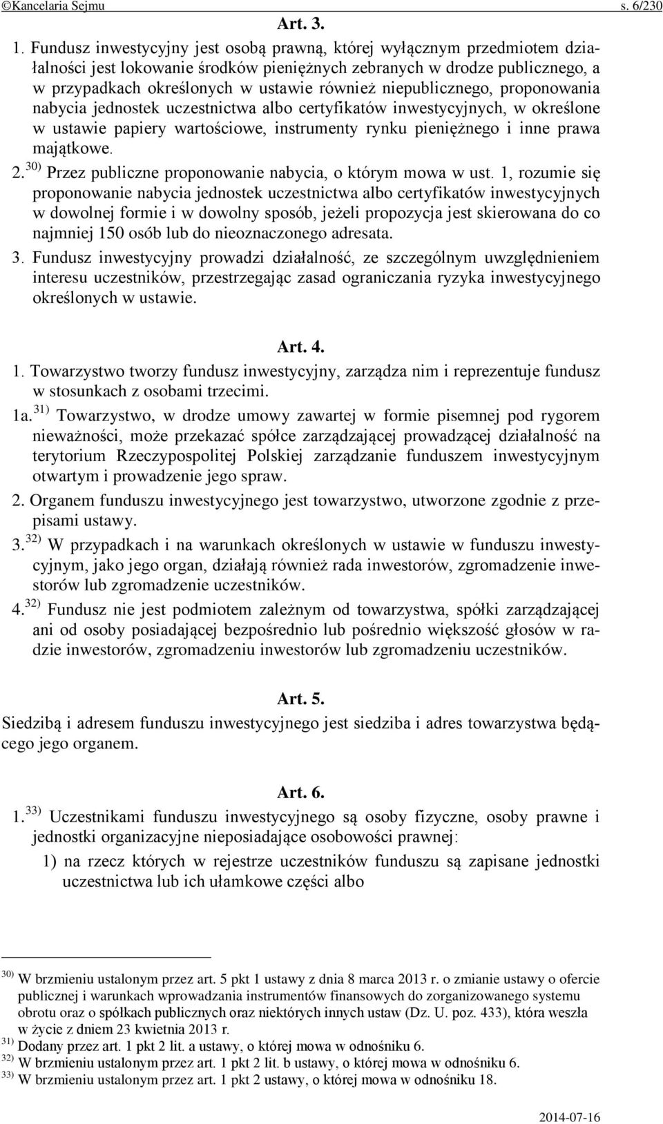 niepublicznego, proponowania nabycia jednostek uczestnictwa albo certyfikatów inwestycyjnych, w określone w ustawie papiery wartościowe, instrumenty rynku pieniężnego i inne prawa majątkowe. 2.