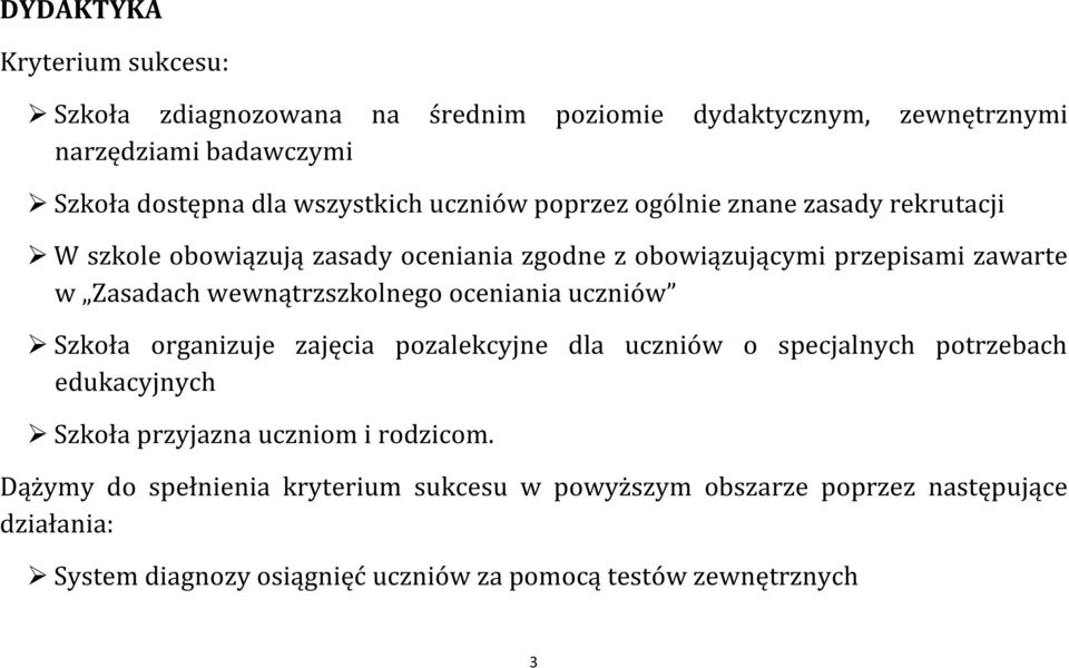 oceniania uczniów Szkoła organizuje zajęcia pozalekcyjne dla uczniów o specjalnych potrzebach edukacyjnych Szkoła przyjazna uczniom i rodzicom.