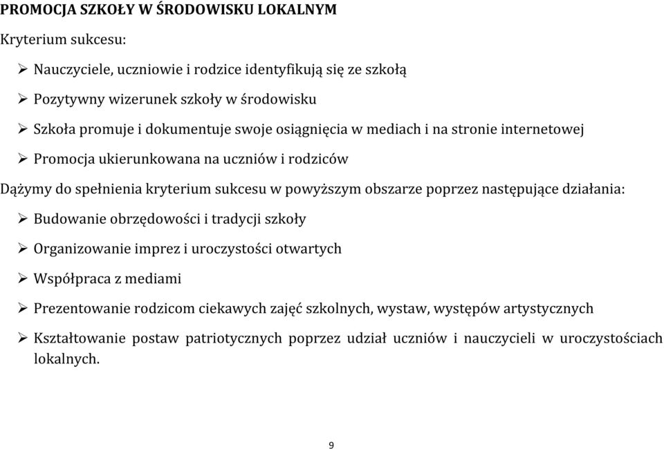 obszarze poprzez następujące działania: Budowanie obrzędowości i tradycji szkoły Organizowanie imprez i uroczystości otwartych Współpraca z mediami Prezentowanie