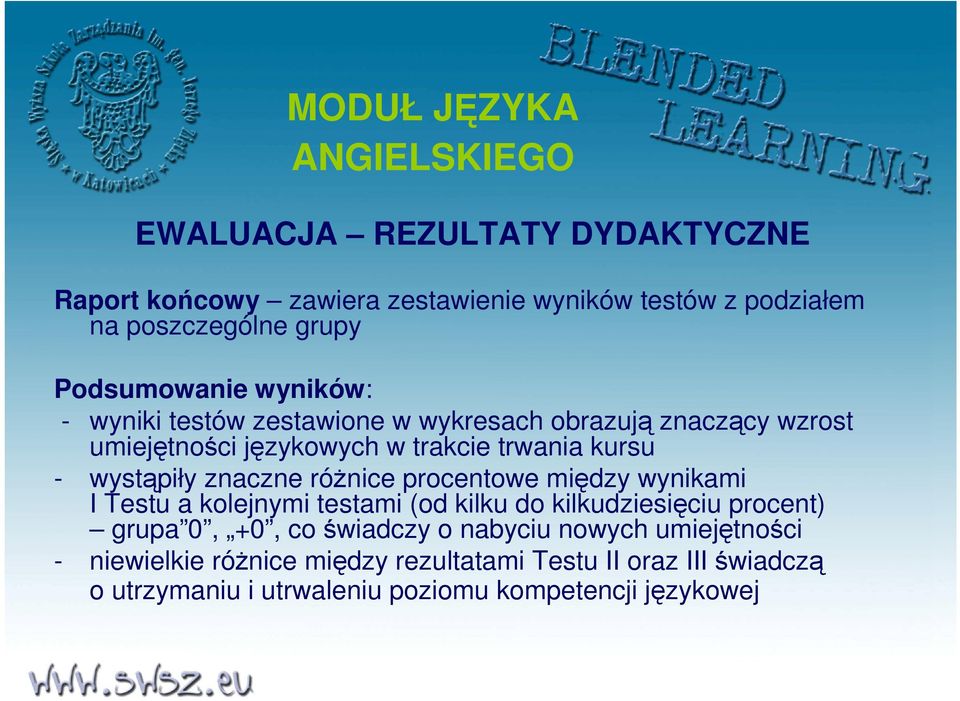 znaczne róŝnice procentowe między wynikami I Testu a kolejnymi testami (od kilku do kilkudziesięciu procent) grupa 0, +0, co świadczy o