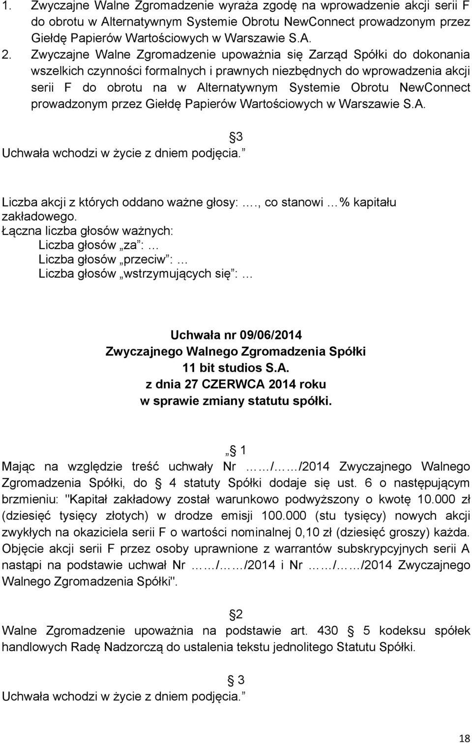 NewConnect prowadzonym przez Giełdę Papierów Wartościowych w Warszawie S.A. 3 Uchwała nr 09/06/2014 w sprawie zmiany statutu spółki.