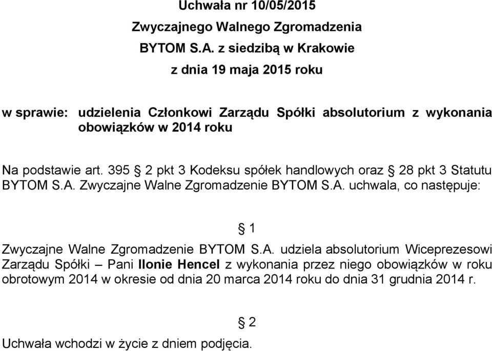 395 pkt 3 Kodeksu spółek handlowych oraz 8 pkt 3 Statutu Zwyczajne Walne Zgromadzenie BYTOM S.A.