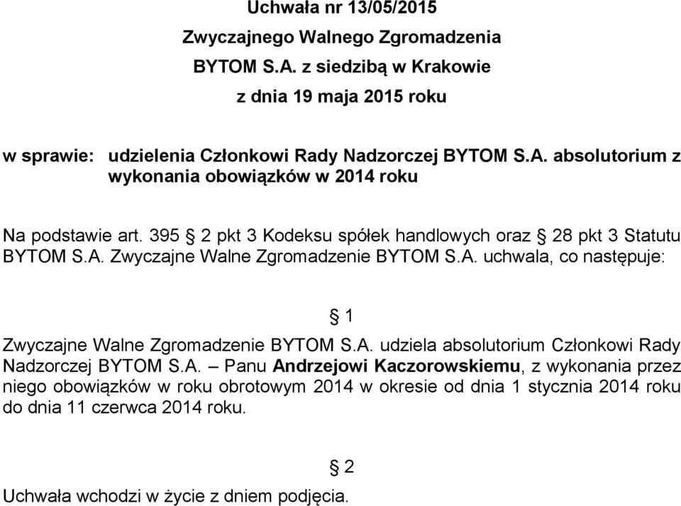 395 pkt 3 Kodeksu spółek handlowych oraz 8 pkt 3 Statutu Zwyczajne Walne Zgromadzenie BYTOM S.A.