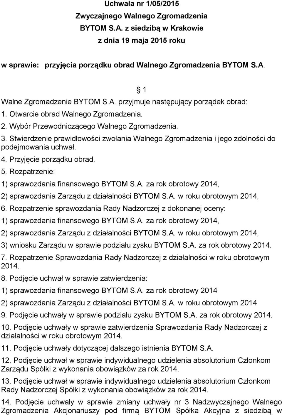 Rozpatrzenie: 1) sprawozdania finansowego BYTOM S.A. za rok obrotowy 2014, 2) sprawozdania Zarządu z działalności BYTOM S.A. w roku obrotowym 2014, 6.