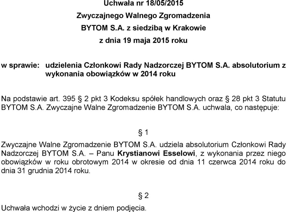 395 pkt 3 Kodeksu spółek handlowych oraz 8 pkt 3 Statutu Zwyczajne Walne Zgromadzenie BYTOM S.A.