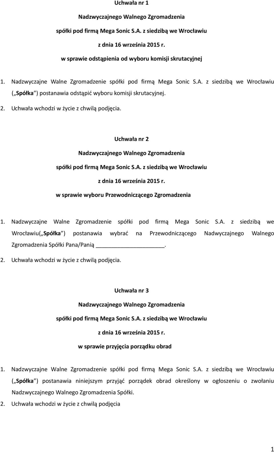 z siedzibą we Wrocławiu( Spółka ) postanawia wybrać na Przewodniczącego Nadwyczajnego Walnego Zgromadzenia Spółki Pana/Panią. 2. Uchwała wchodzi w życie z chwilą podjęcia.