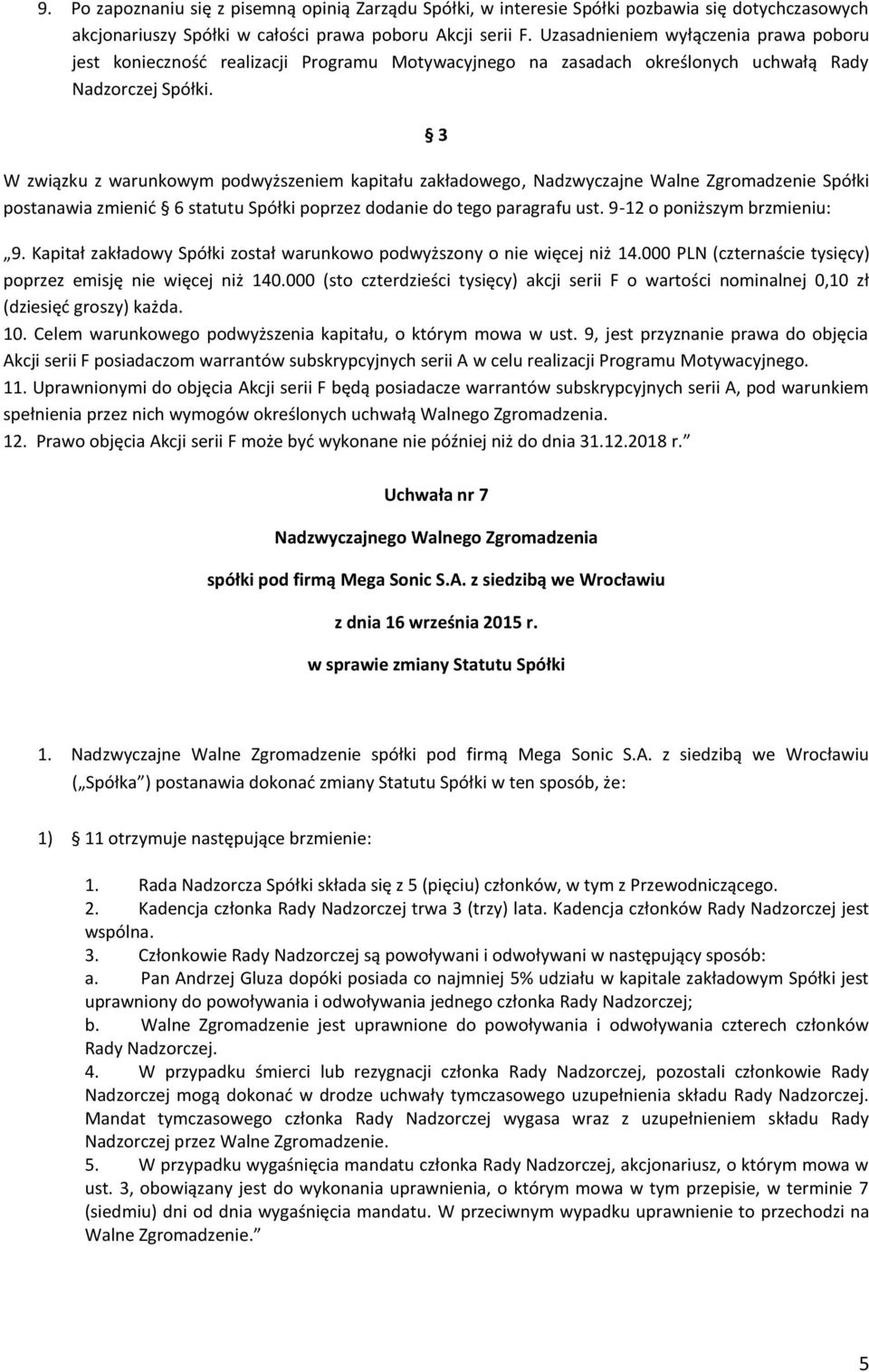 3 W związku z warunkowym podwyższeniem kapitału zakładowego, Nadzwyczajne Walne Zgromadzenie Spółki postanawia zmienić 6 statutu Spółki poprzez dodanie do tego paragrafu ust.