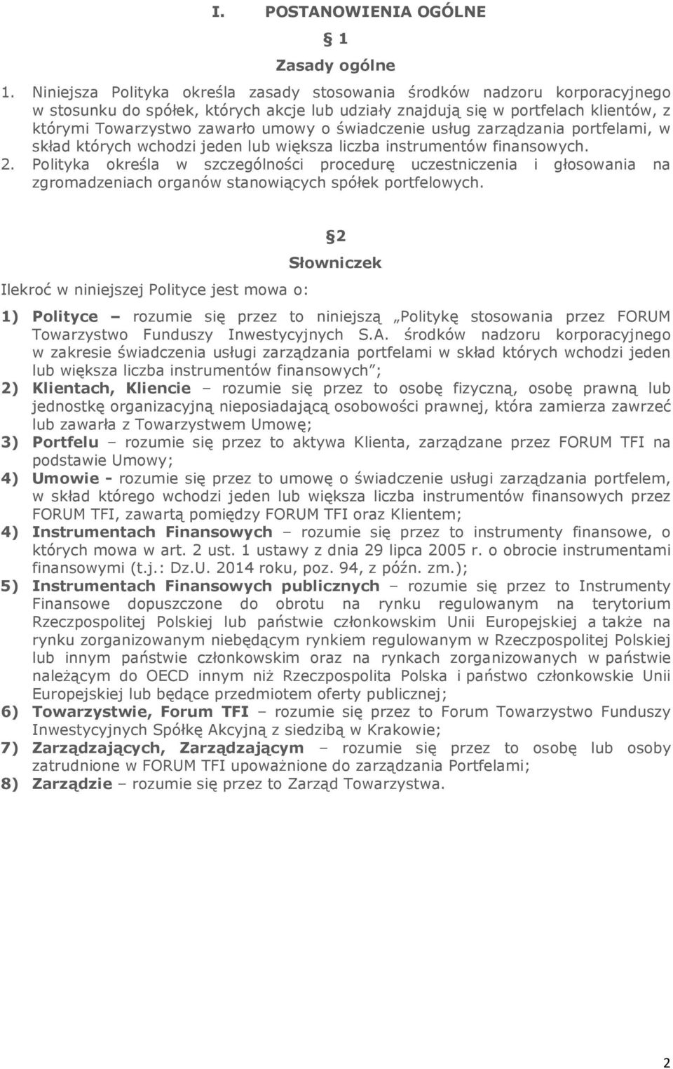 świadczenie usług zarządzania portfelami, w skład których wchodzi jeden lub większa liczba instrumentów finansowych. 2.