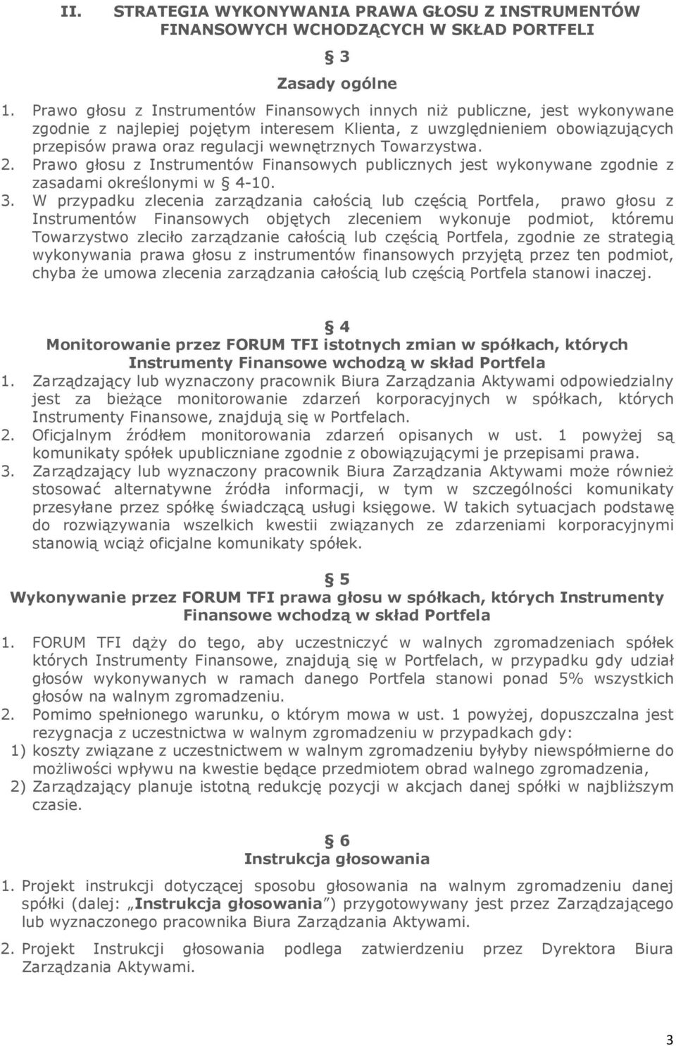 Towarzystwa. 2. Prawo głosu z Instrumentów Finansowych publicznych jest wykonywane zgodnie z zasadami określonymi w 4-10. 3.