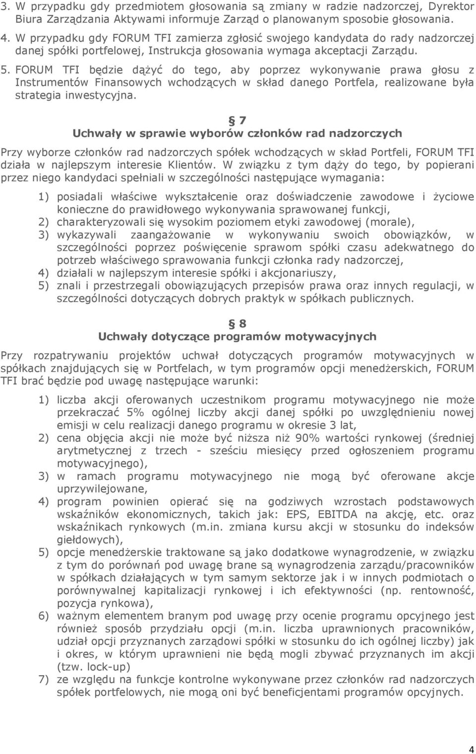 FORUM TFI będzie dążyć do tego, aby poprzez wykonywanie prawa głosu z Instrumentów Finansowych wchodzących w skład danego Portfela, realizowane była strategia inwestycyjna.