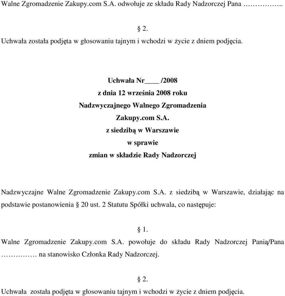 Uchwała Nr /2008 zmian w składzie Rady Nadzorczej Nadzwyczajne Walne Zgromadzenie, działając na podstawie postanowienia 20