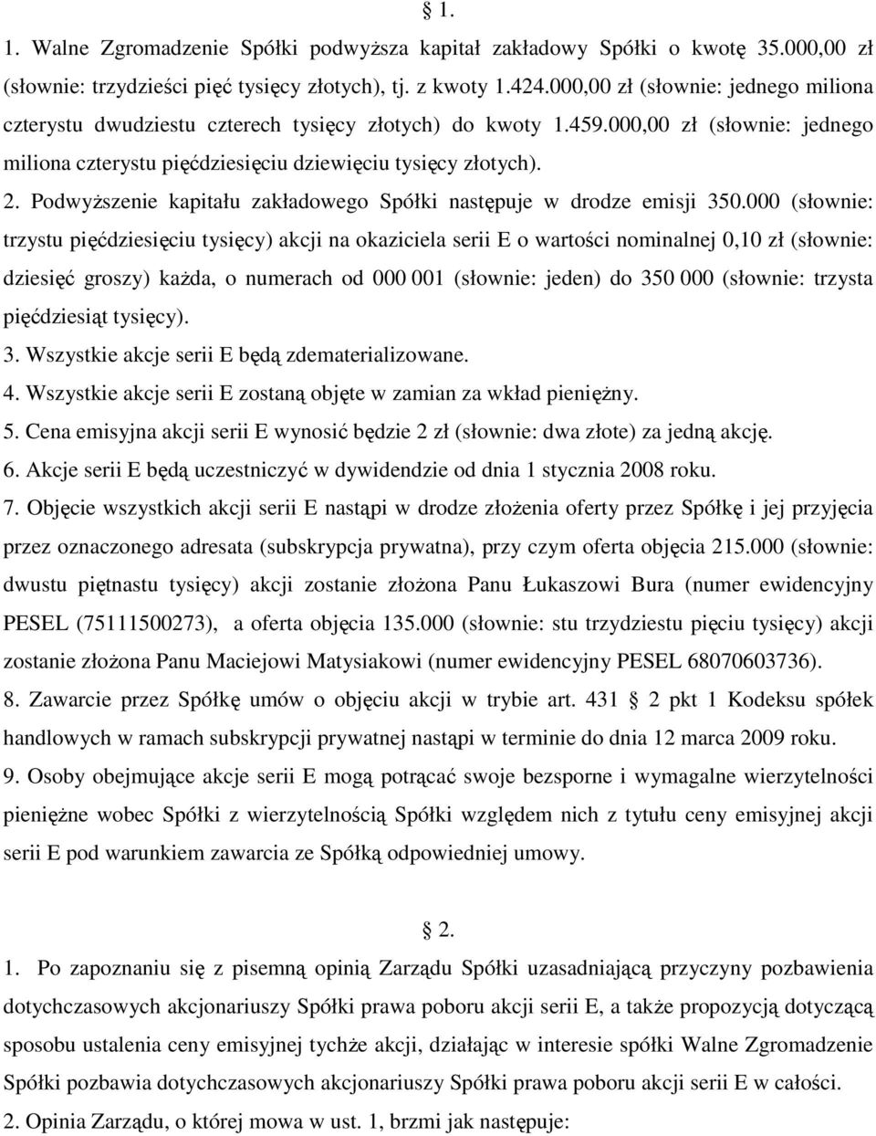 PodwyŜszenie kapitału zakładowego Spółki następuje w drodze emisji 350.