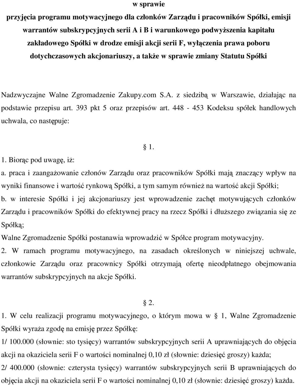 448-453 Kodeksu spółek handlowych uchwala, co następuje: 1. 1. Biorąc pod uwagę, iŝ: a.