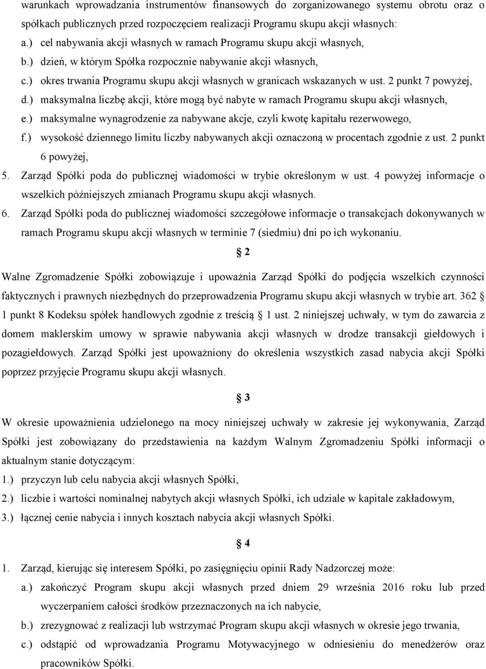 ) okres trwania Programu skupu akcji własnych w granicach wskazanych w ust. 2 punkt 7 powyżej, d.) maksymalna liczbę akcji, które mogą być nabyte w ramach Programu skupu akcji własnych, e.