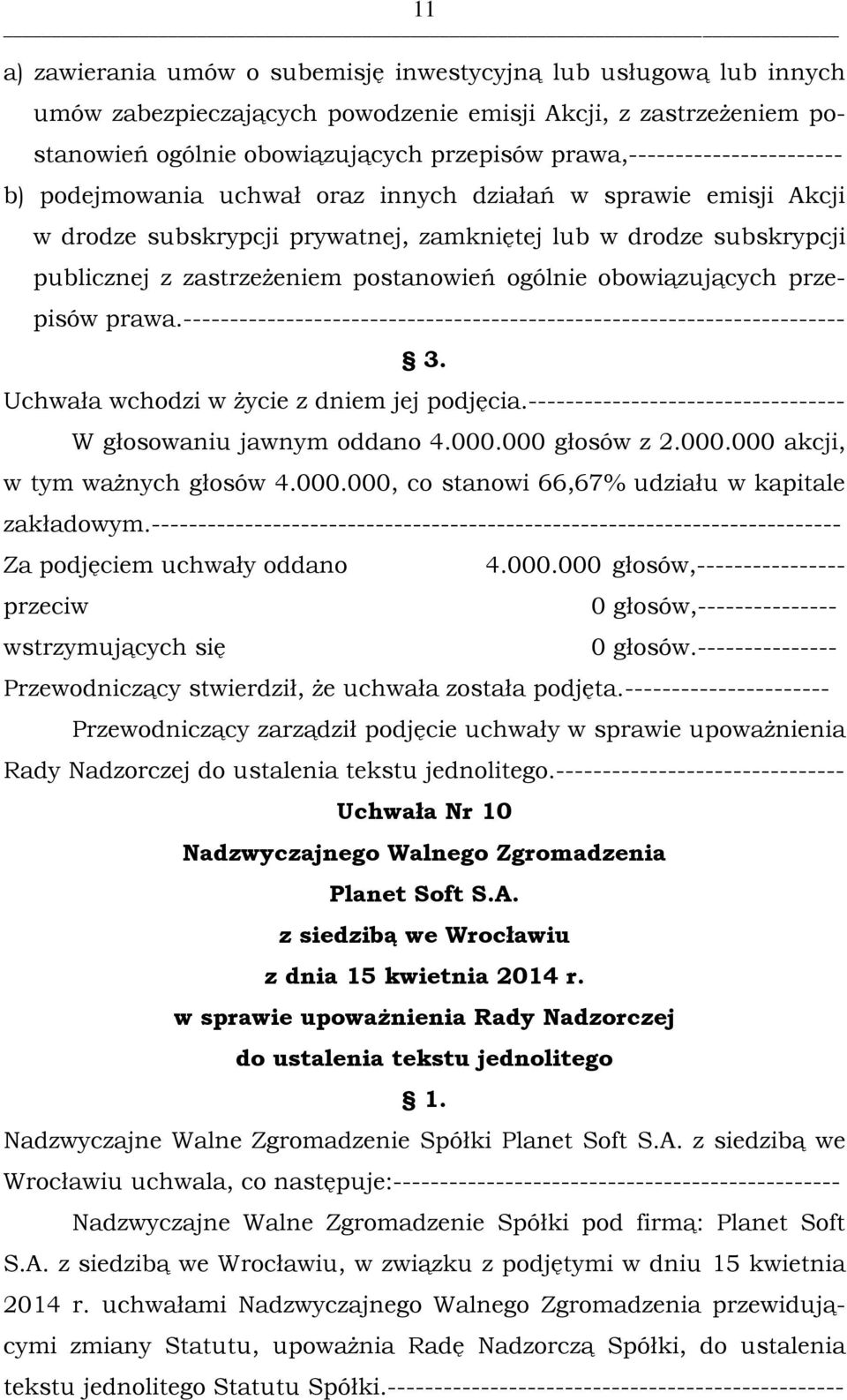 postanowień ogólnie obowiązujących prze- pisów prawa.----------------------------------------------------------------------- 3. W głosowaniu jawnym oddano 4.000.